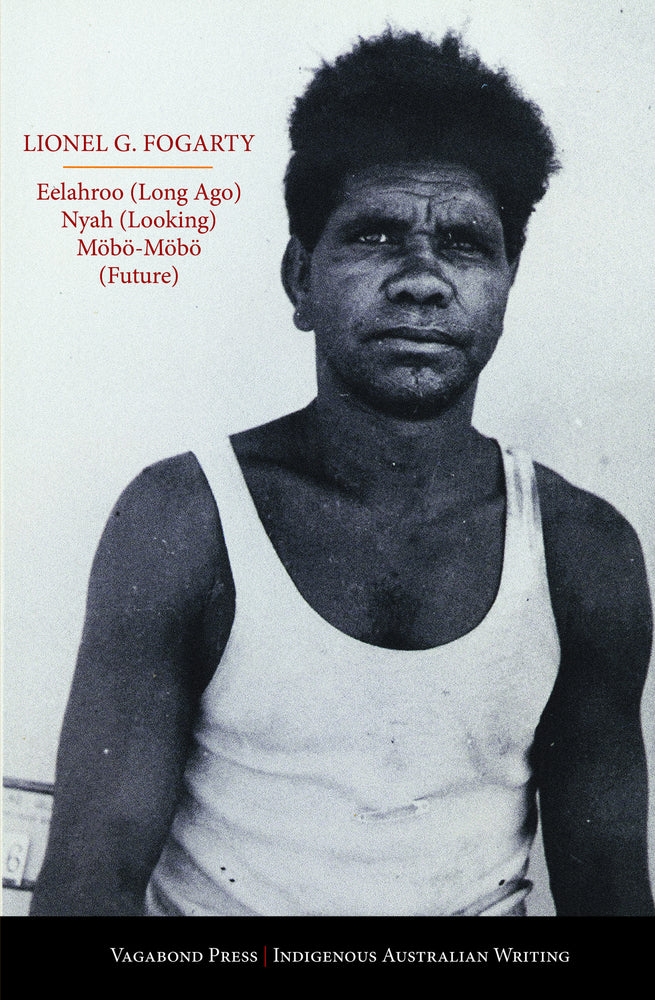 Lionel G. Fogarty, Eelahroo (Long Ago) Nyah (Looking) Möbö-Möbö (Future)