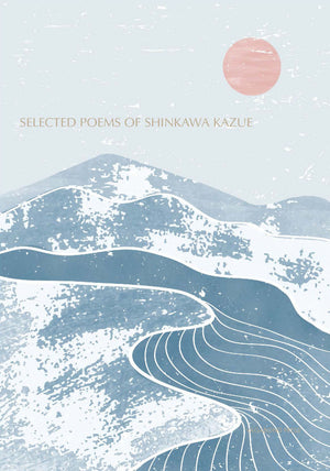
                  
                    Load image into Gallery viewer, Shinkawa Kazue, Selected Poems
                  
                
