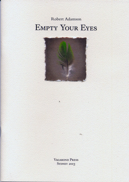 Robert Adamson, Empty Your Eyes