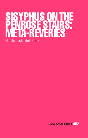 
                  
                    Load image into Gallery viewer, Noelle Leslie Dela Cruz, Sisyphus on the Penrose Stairs: Meta-Reveries
                  
                