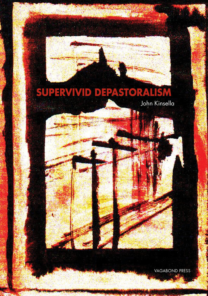 John Kinsella, Supervivid Depastoralism (Hardback - limited edition of 50 copies)