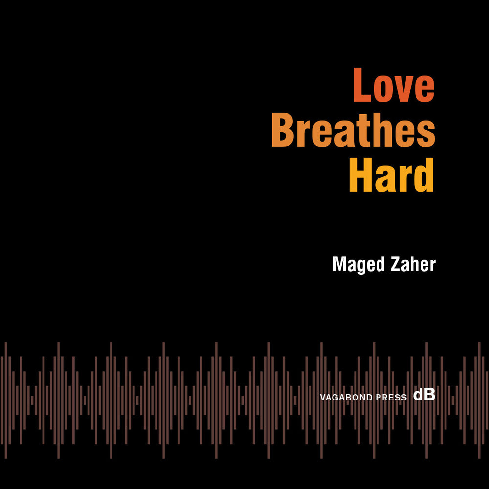 Maged Zaher, Love Breathes Hard